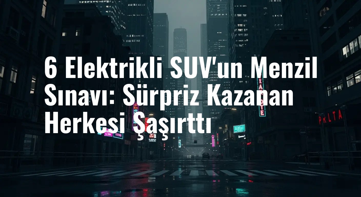 6 Elektrikli SUV'un Menzil Sınavı: Sürpriz Kazanan Herkesi Şaşırttı
