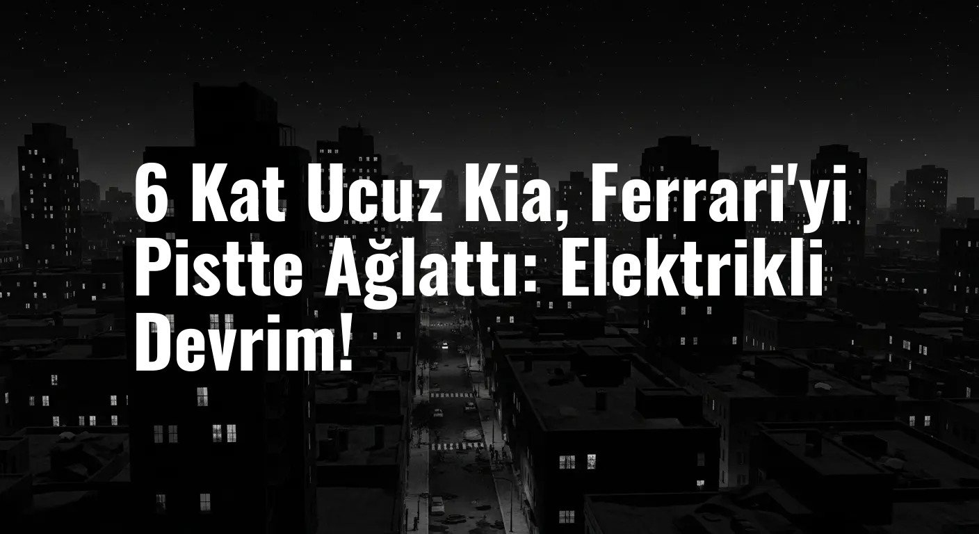 6 Kat Ucuz Kia, Ferrari'yi Pistte Ağlattı: Elektrikli Devrim!