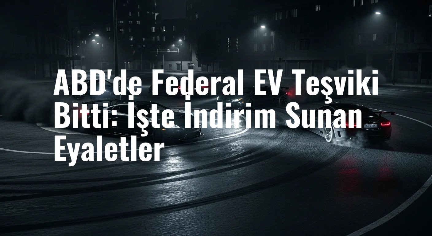ABD'de Federal EV Teşviki Bitti: İşte İndirim Sunan Eyaletler