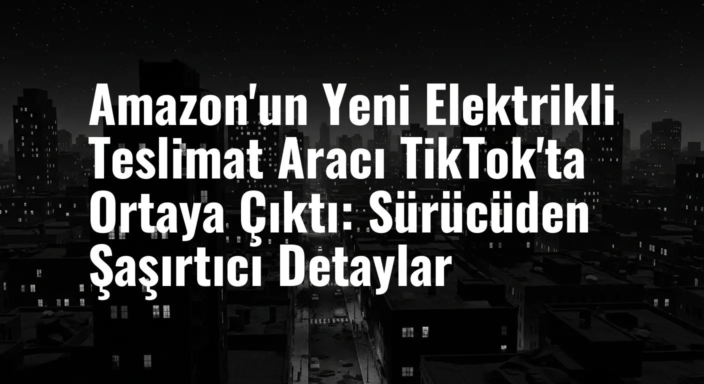 <h1 class="mb-4">Amazon'un Elektrikli Filosu: Yeni BrightDrop Zevo 600 TikTok Videosuyla Gündemde</h1>