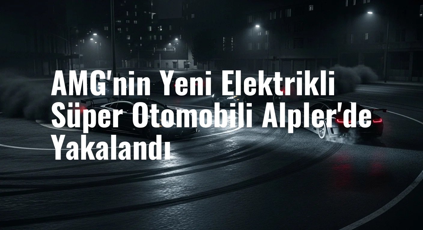 AMG'nin Yeni Elektrikli Süper Otomobili Alpler'de Yakalandı