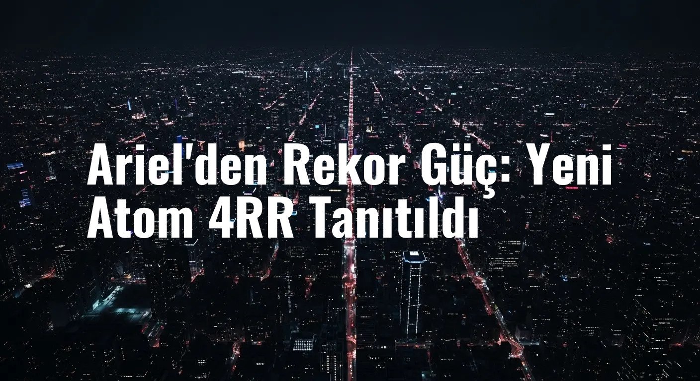 Ariel'den Rekor Güç: Yeni Atom 4RR Tanıtıldı