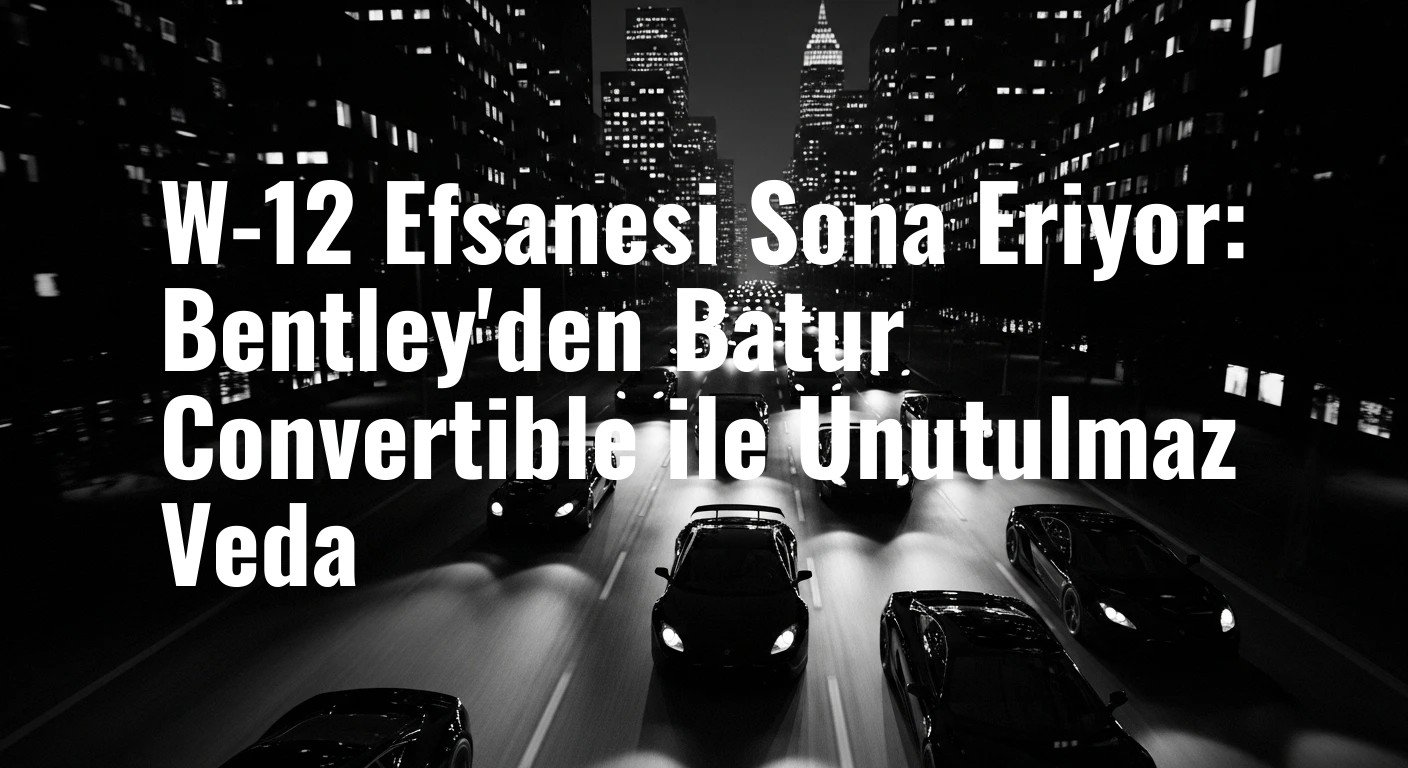 W-12 Efsanesi Sona Eriyor: Bentley'den Batur Convertible ile Unutulmaz Veda