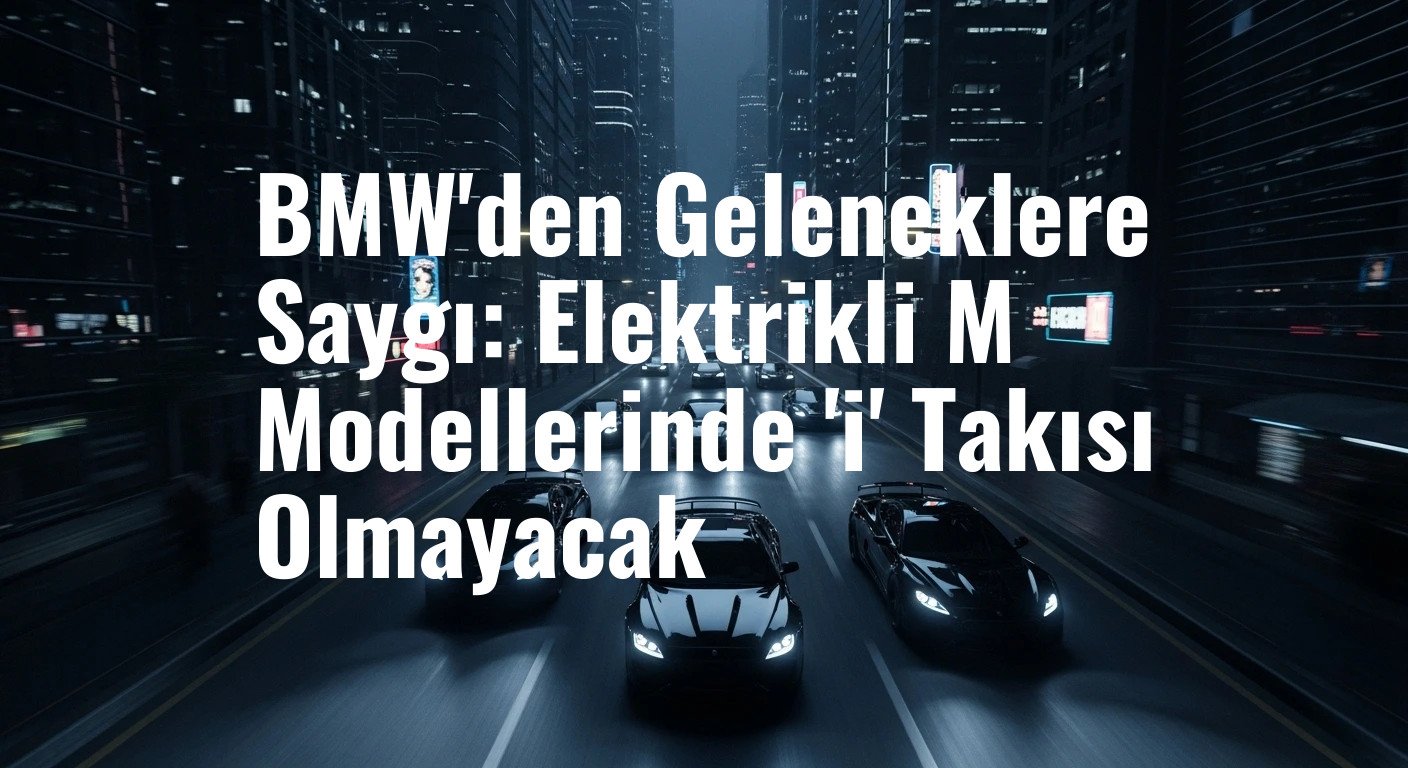 BMW, Elektrikli M Serisinin İsimlendirme Stratejisini Açıkladı: Gelenekler Korunuyor