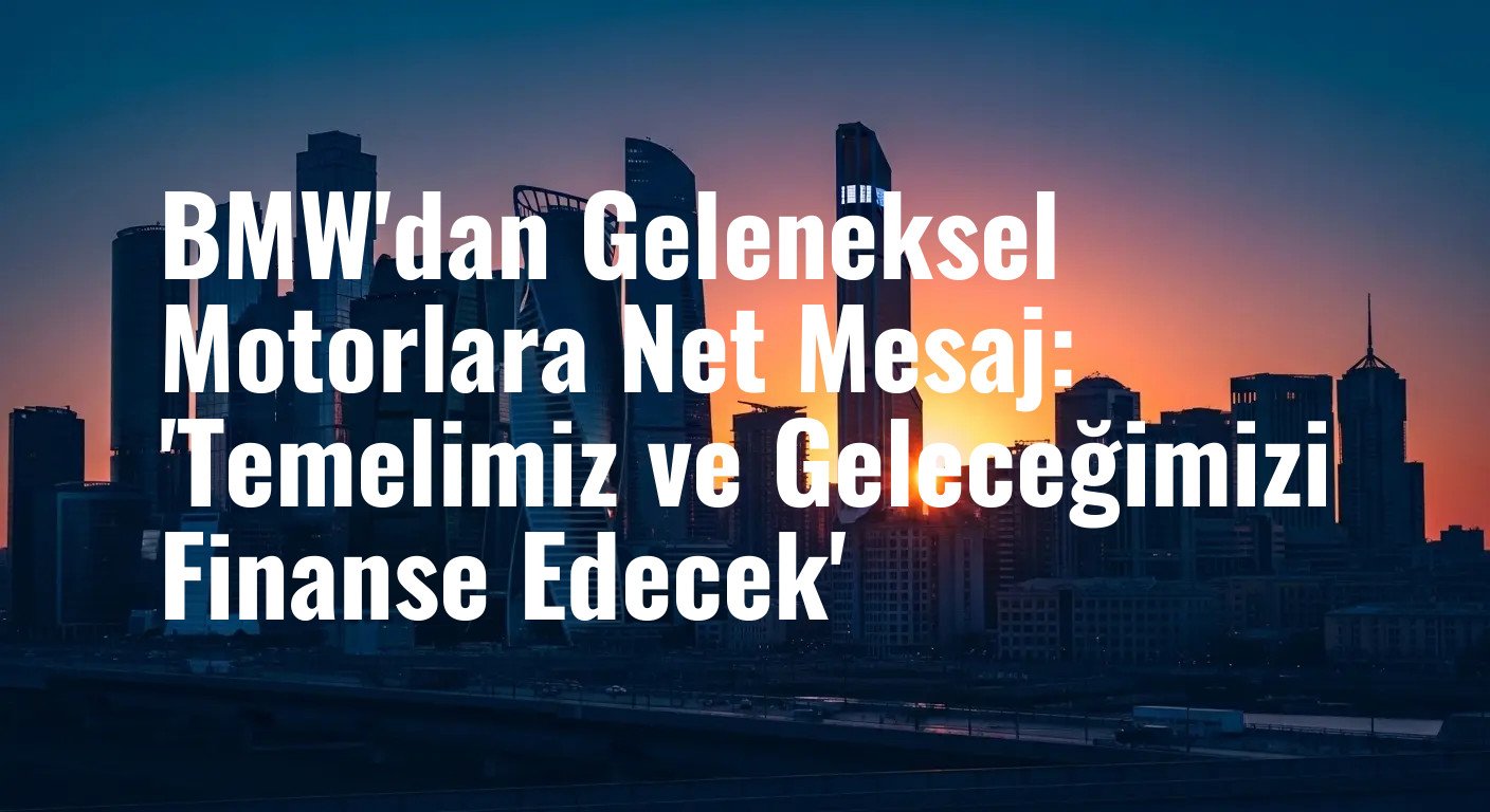BMW'dan Geleneksel Motorlara Net Mesaj: 'Temelimiz ve Geleceğimizi Finanse Edecek'