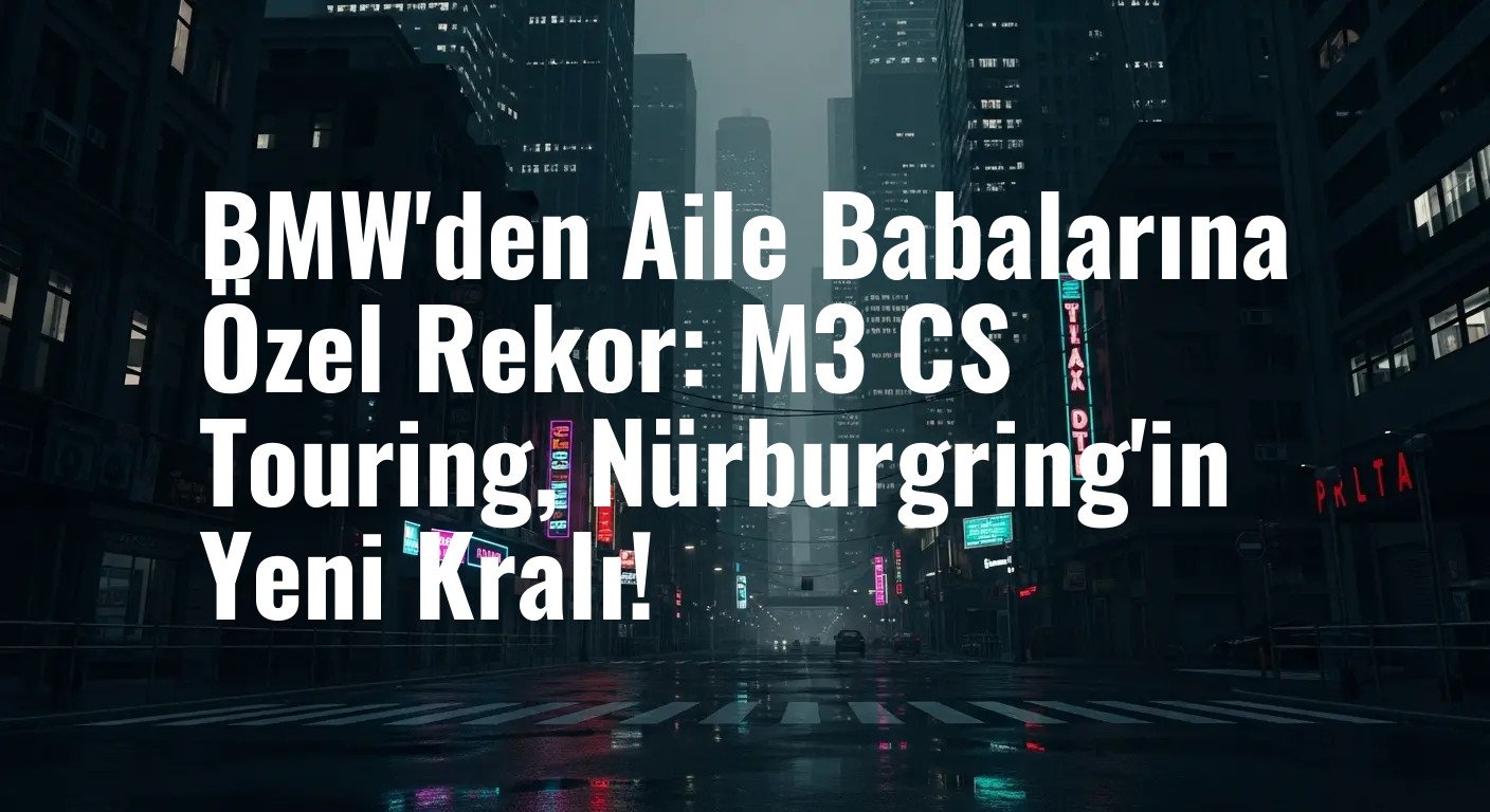 BMW M3 CS Touring, Nürburgring'de Rekor Kırarak Tarihe Geçti
