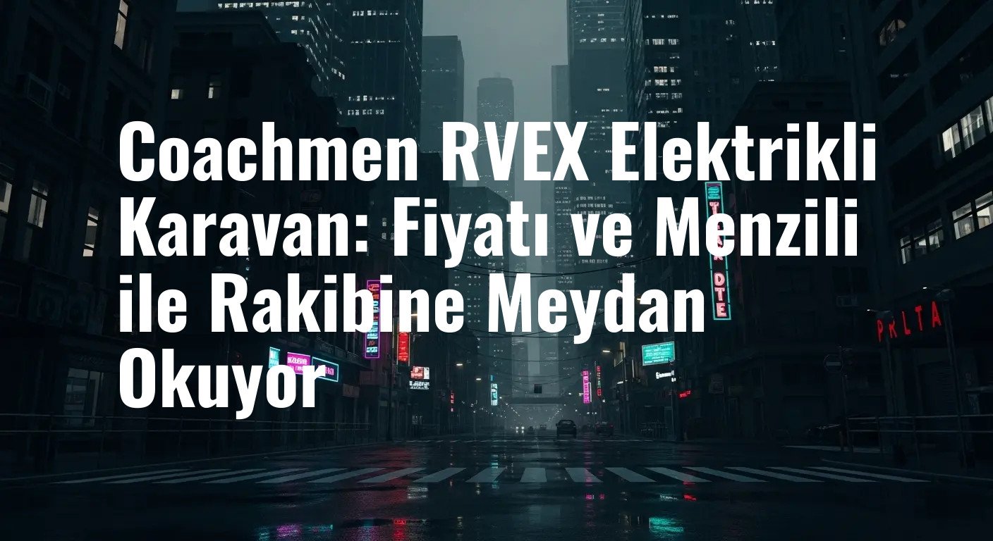Coachmen RVEX Elektrikli Karavan: Fiyatı ve Menzili ile Rakibine Meydan Okuyor
