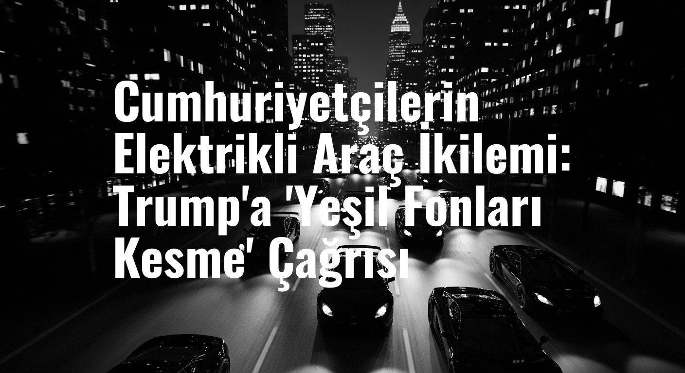 Cumhuriyetçi Vekillerden Trump'a Sürpriz Çağrı: Bölgemizdeki Elektrikli Araç Fabrikalarını Koru