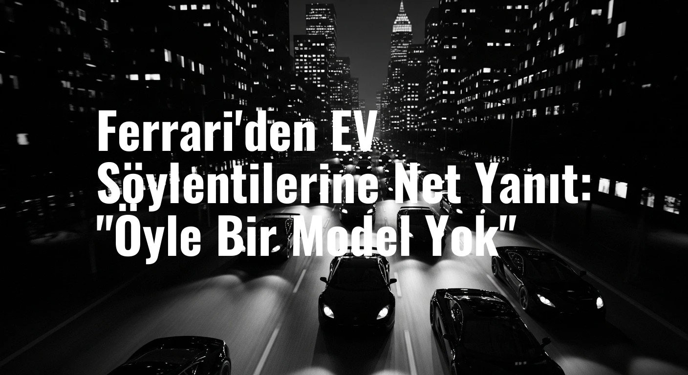 Ferrari'den Elektrikli Otomobil Spekülasyonlarına Son Nokta: İkinci Modelin Gecikmesi Söz Konusu Değil!