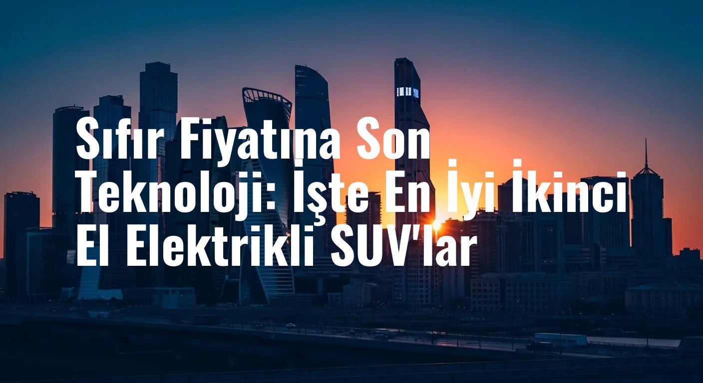 Sıfır Fiyatına Son Teknoloji: İşte En İyi İkinci El Elektrikli SUV'lar