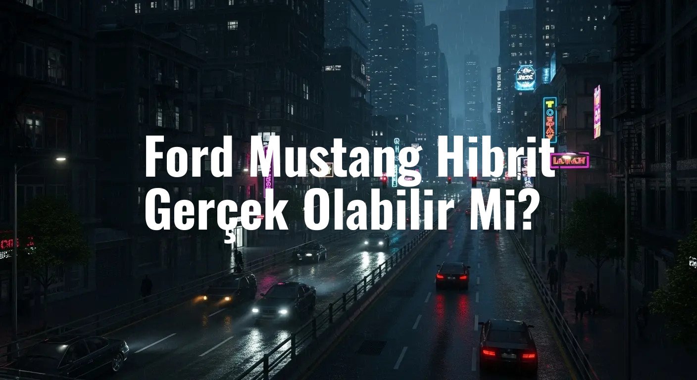 Ford Mustang Hibrit Gerçek Olabilir Mi?