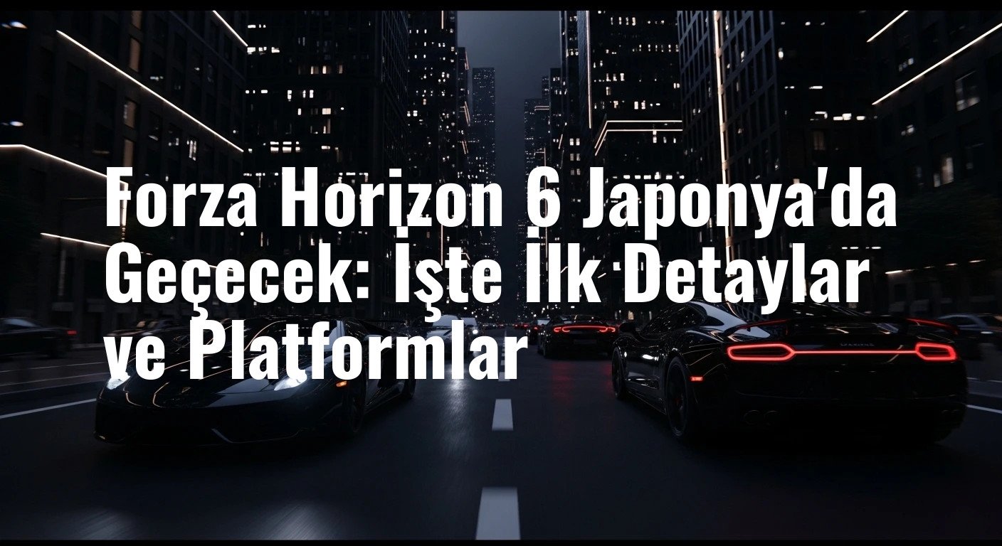 Forza Horizon 6 Japonya'da Geçecek: İşte İlk Detaylar ve Platformlar
