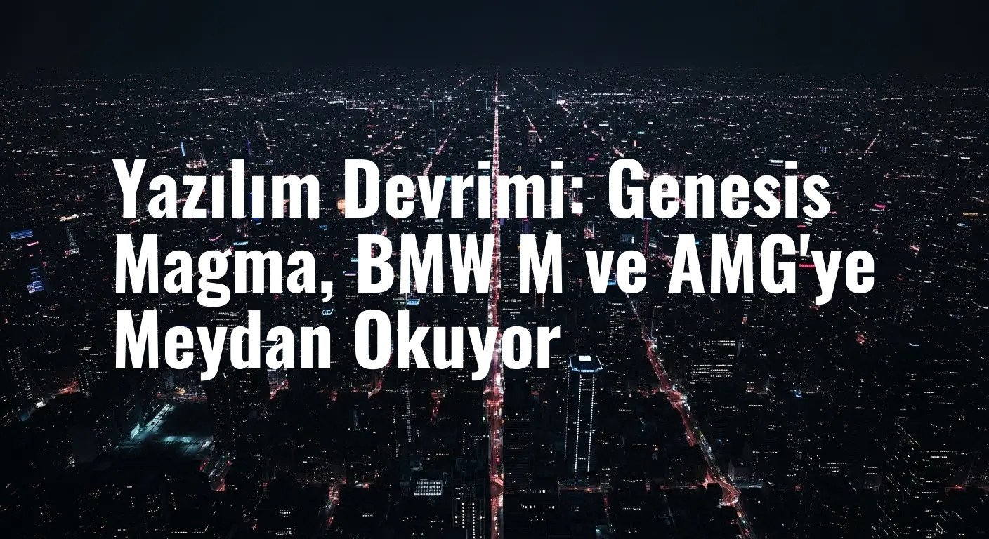 Genesis'in Magma Serisi, Performans Otomobillerinde Yazılım Çağını Başlatıyor