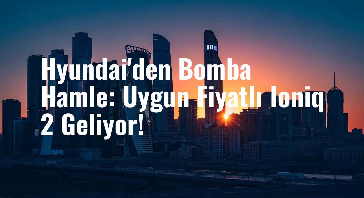 Elektrikli Araç Pazarında Dengeleri Değiştirecek Model: Hyundai Ioniq 2 Eylül'de Sahne Alıyor