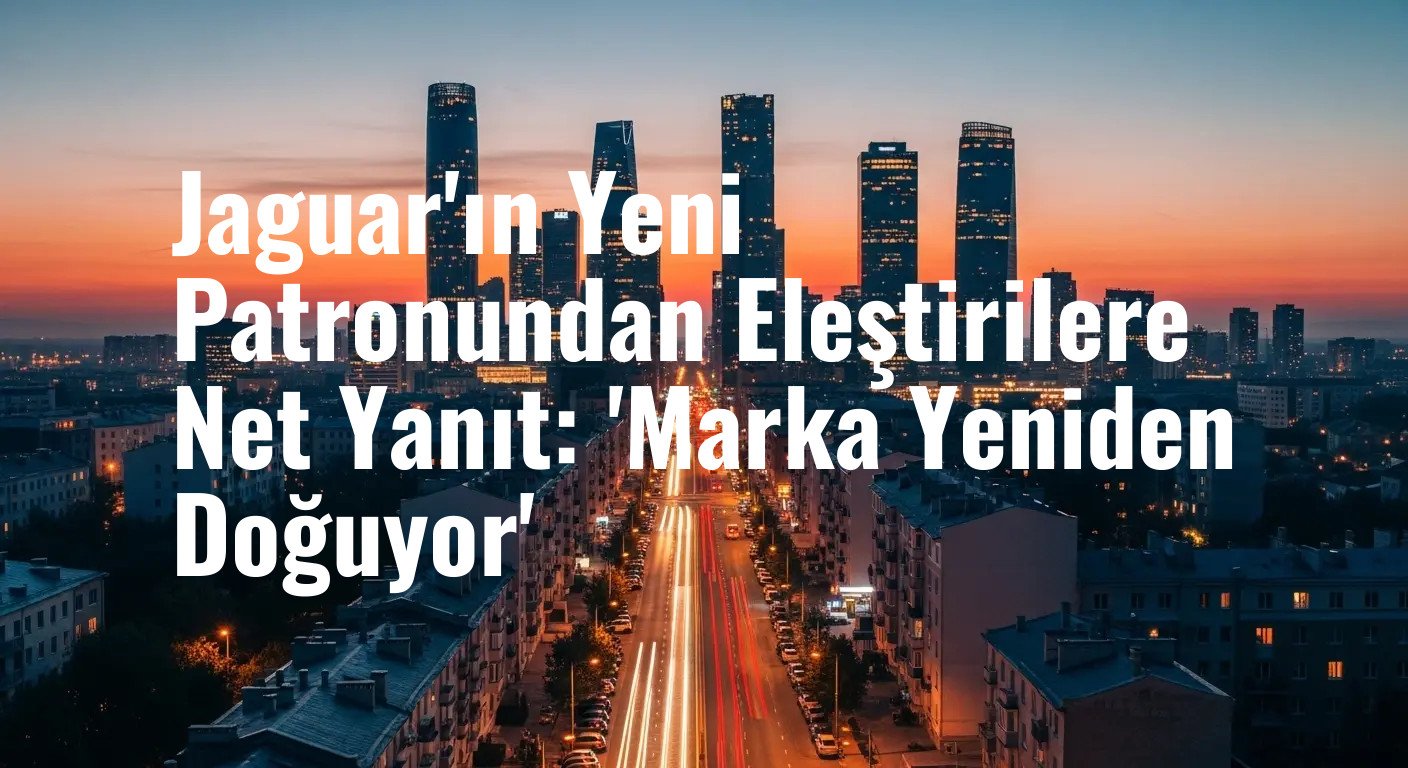 Jaguar'da Kökten Değişim: Yeni CEO, Eleştirilerin Odağındaki 'Sıfırdan Başlama' Stratejisini Savundu