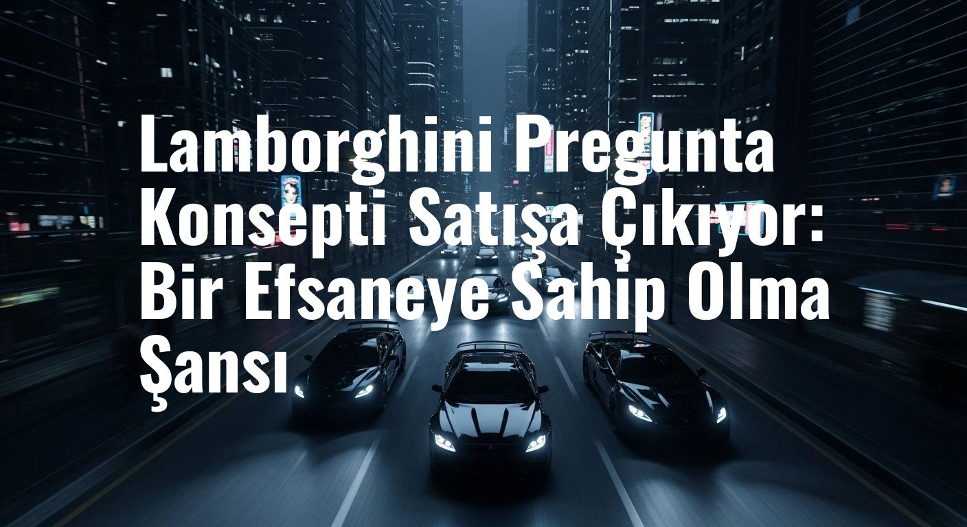 Lamborghini Pregunta Konsepti Satışa Çıkıyor: Bir Efsaneye Sahip Olma Şansı