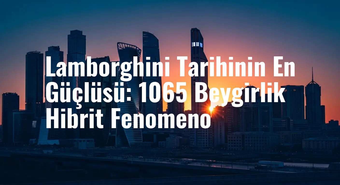 Lamborghini'den Rekorları Alt Üst Eden Hibrit Güç: Yeni Fenomeno Tanıtıldı