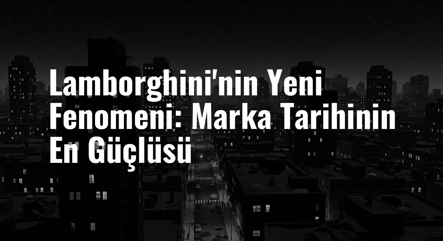 Lamborghini Tarihinin En Güçlü V12 Motoru: İşte Karşınızda Yeni Fenomeno!