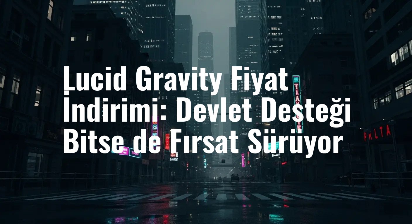 Lucid'den Müşterilerini Sevindiren Hamle: Gravity SUV'da 7.500 Dolarlık İndirim Yıl Sonuna Kadar Sürecek