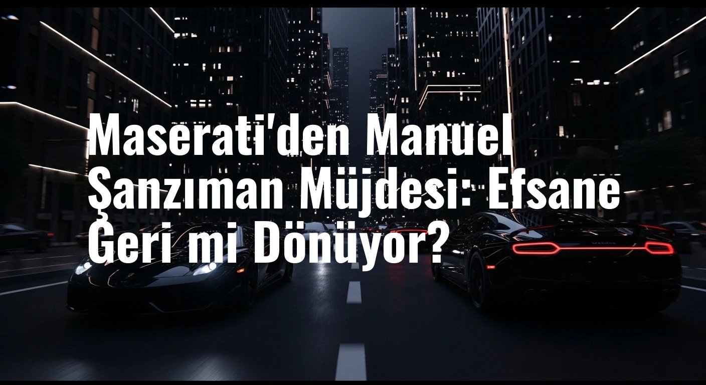 Maserati'den Manuel Şanzıman Müjdesi: Efsane Geri mi Dönüyor?
