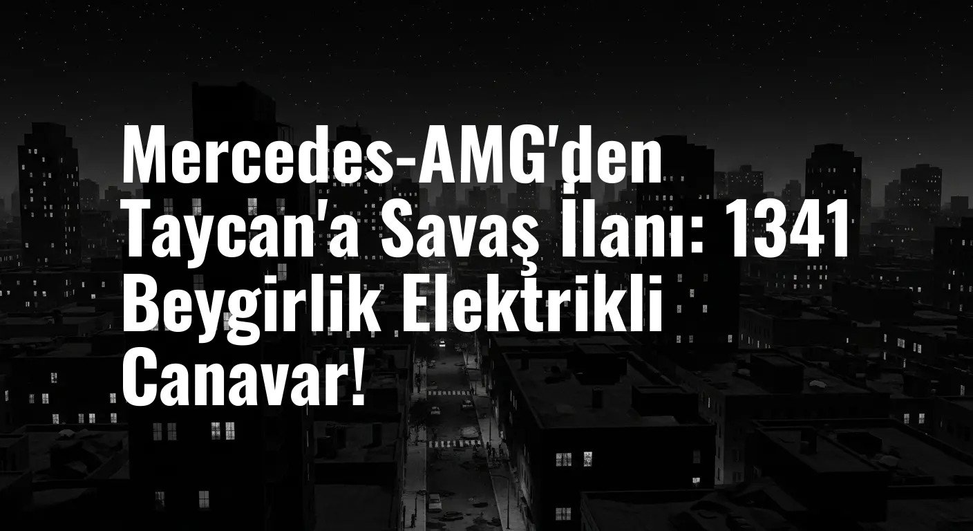Mercedes-AMG'den Taycan'a Savaş İlanı: 1341 Beygirlik Elektrikli Canavar!
