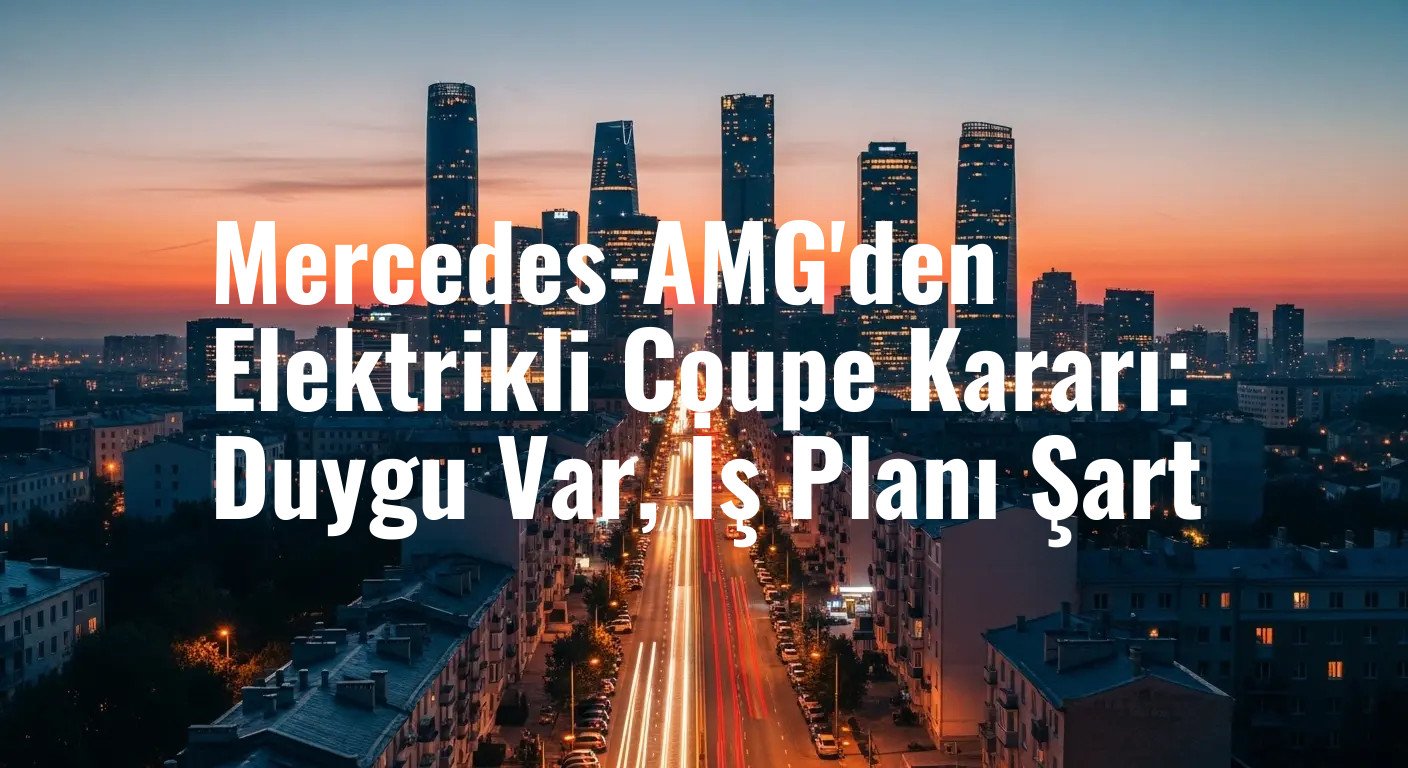 Mercedes-AMG'den Elektrikli Coupe Kararı: Duygu Var, İş Planı Şart