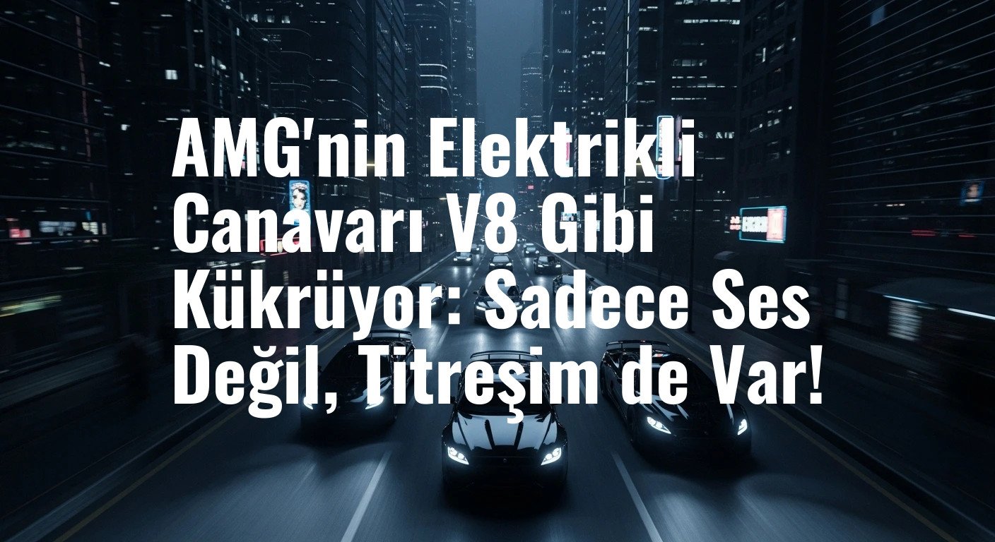 Mercedes-AMG'nin Yeni Elektrikli Modeli, V8 Motor Deneyimini Geri Getiriyor: Sürüş Deneyimi Yeniden Tanımlanıyor