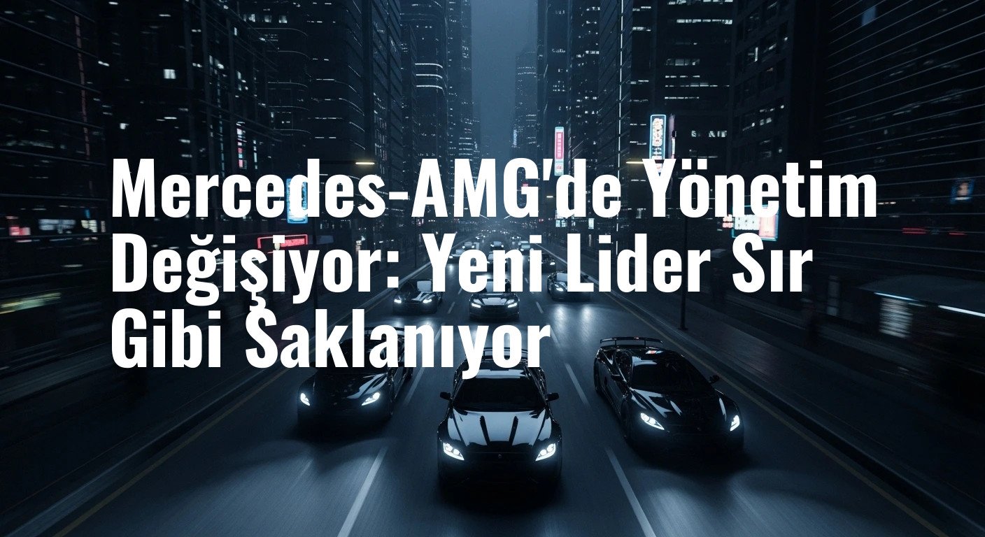 Mercedes-AMG'de Yönetim Değişiyor: Yeni Lider Sır Gibi Saklanıyor