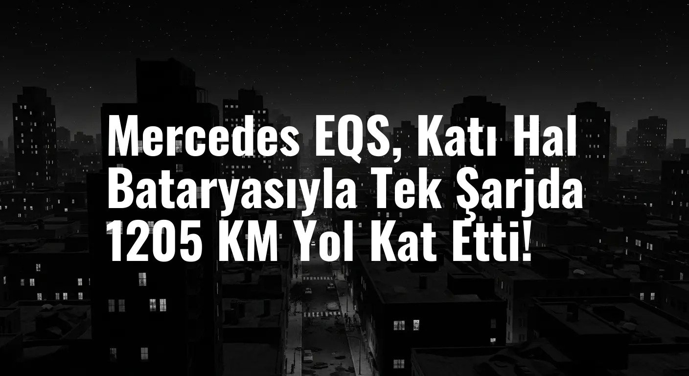 Mercedes EQS, Katı Hal Bataryasıyla Tek Şarjda 1205 KM Yol Kat Etti!