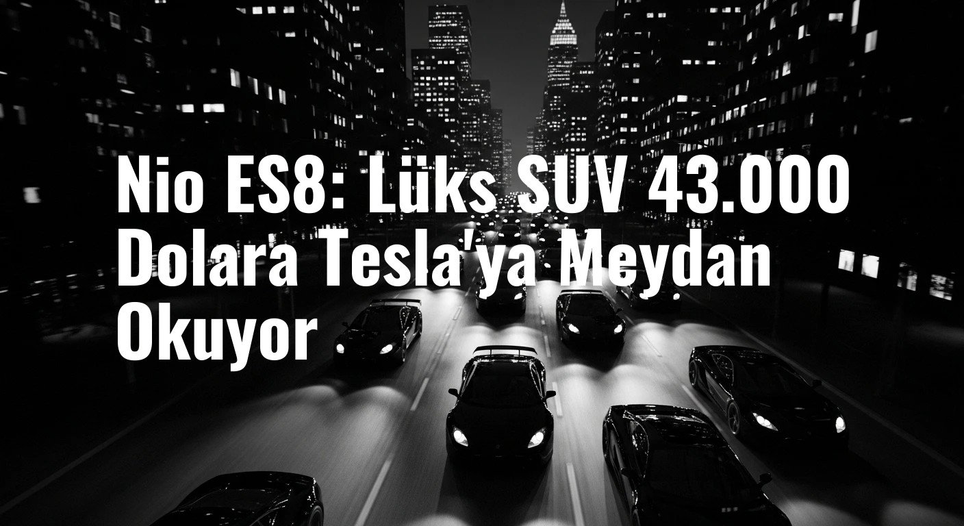 Nio ES8: Lüks SUV 43.000 Dolara Tesla'ya Meydan Okuyor