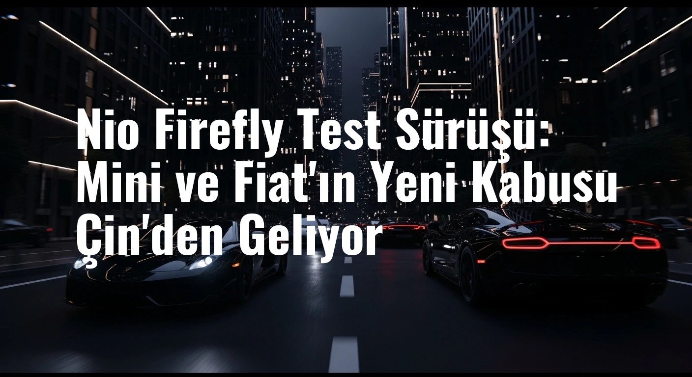 Nio Firefly Test Sürüşü: Mini ve Fiat'ın Yeni Kabusu Çin'den Geliyor