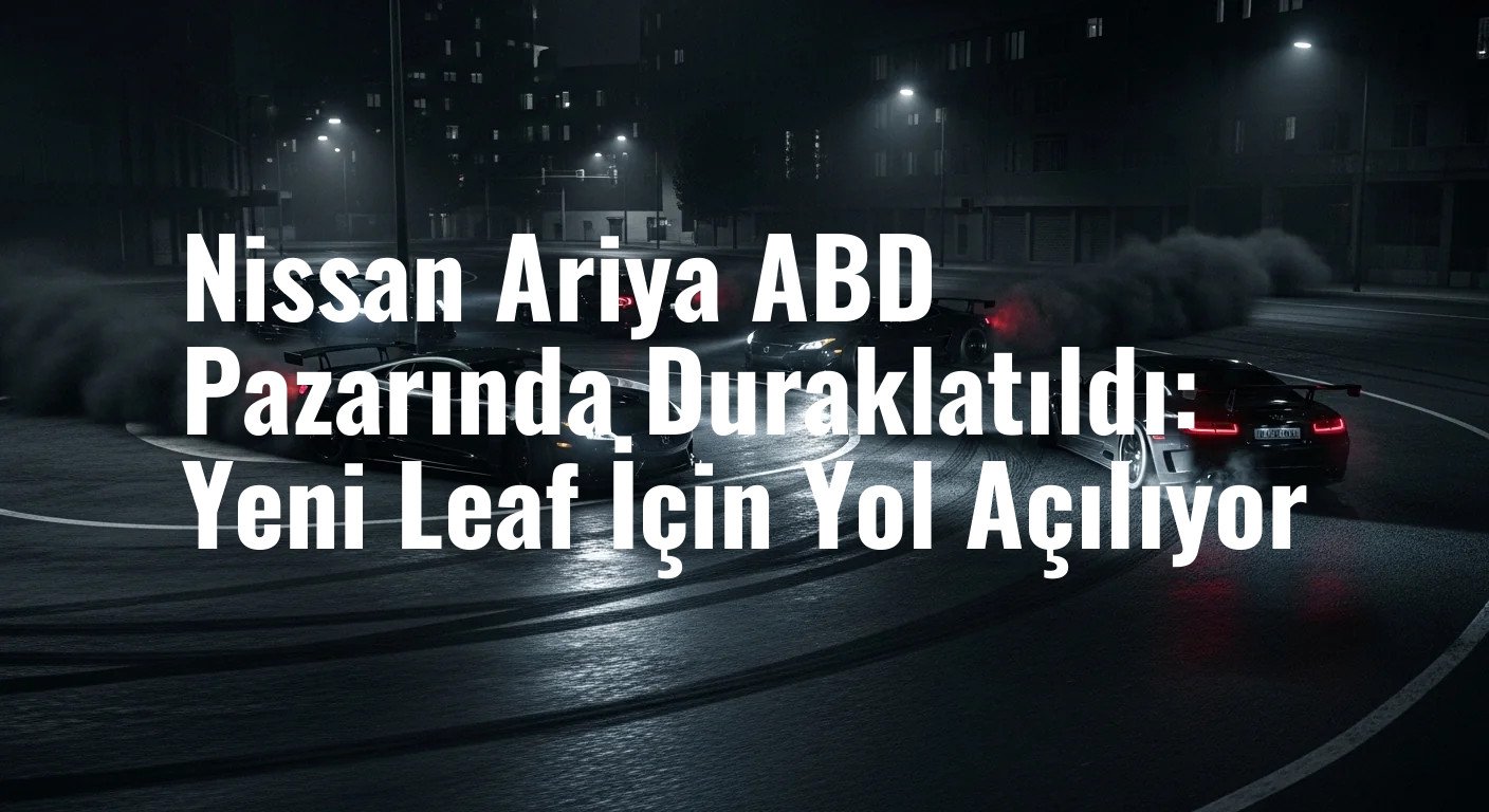 Nissan Ariya ABD Pazarından Çekiliyor: Yeni Leaf'e Tam Odaklanma
