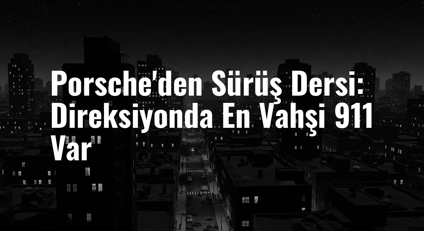 En Ekstrem Porsche 911 ile Pistin Tozunu Attırın: İşte Yeni Sürüş Deneyimi Programı