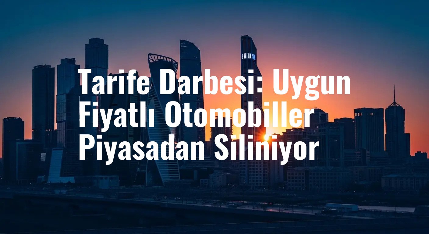 Tarife Darbesi: Uygun Fiyatlı Otomobiller Piyasadan Siliniyor