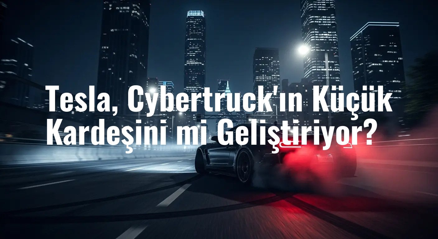 Tesla, Cybertruck'ın Küçük Kardeşini mi Geliştiriyor?