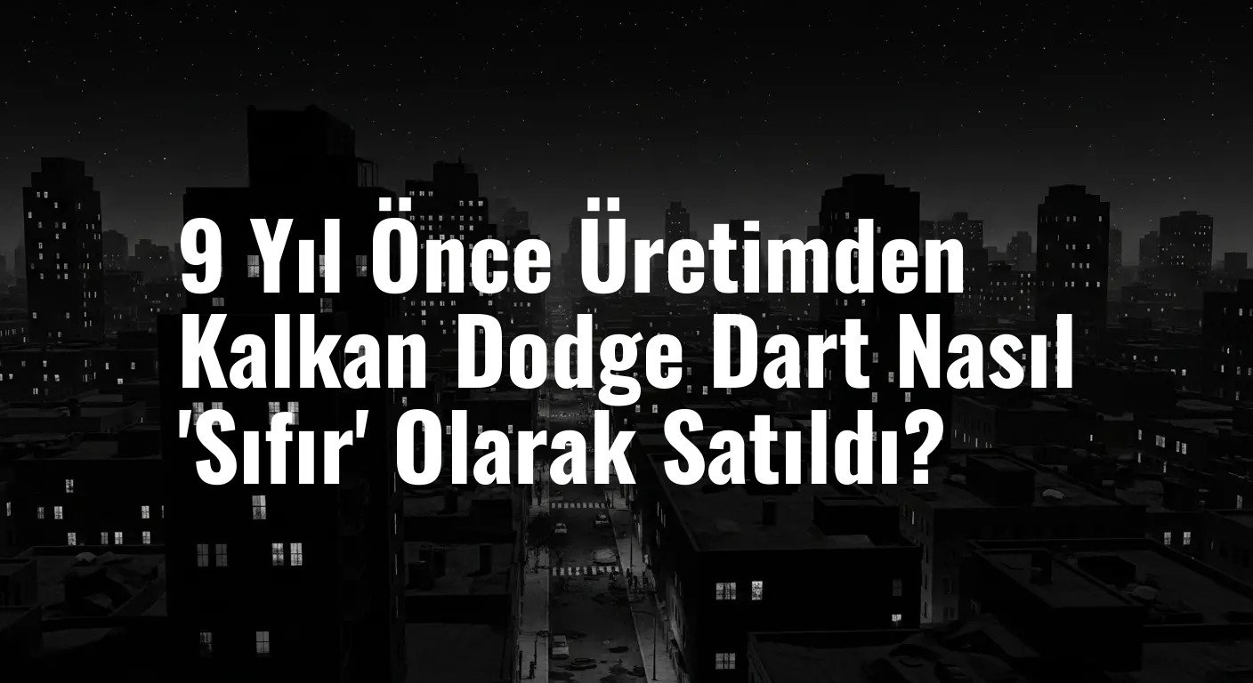 Yıllar Sonra Gelen Şaşırtıcı Satış: Üretimi Durdurulan Dodge Dart Modelleri 'Sıfır' Olarak Alıcı Buldu