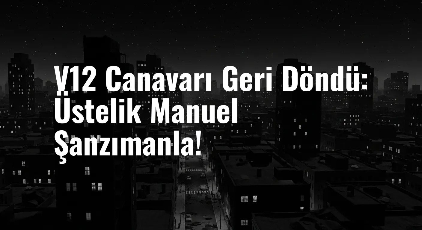 V12 Canavarı Geri Döndü: Üstelik Manuel Şanzımanla!