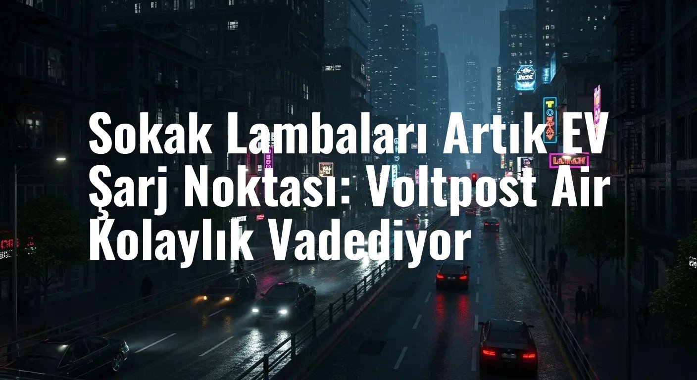 Voltpost Air: Şehirlerde Elektrikli Araç Şarj Sorununa Devrim Niteliğinde Çözüm