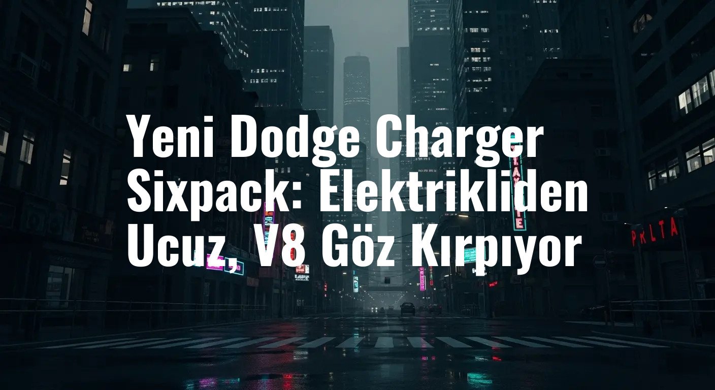 Yeni Dodge Charger Sixpack: Elektrikliden Ucuz, V8 Göz Kırpıyor