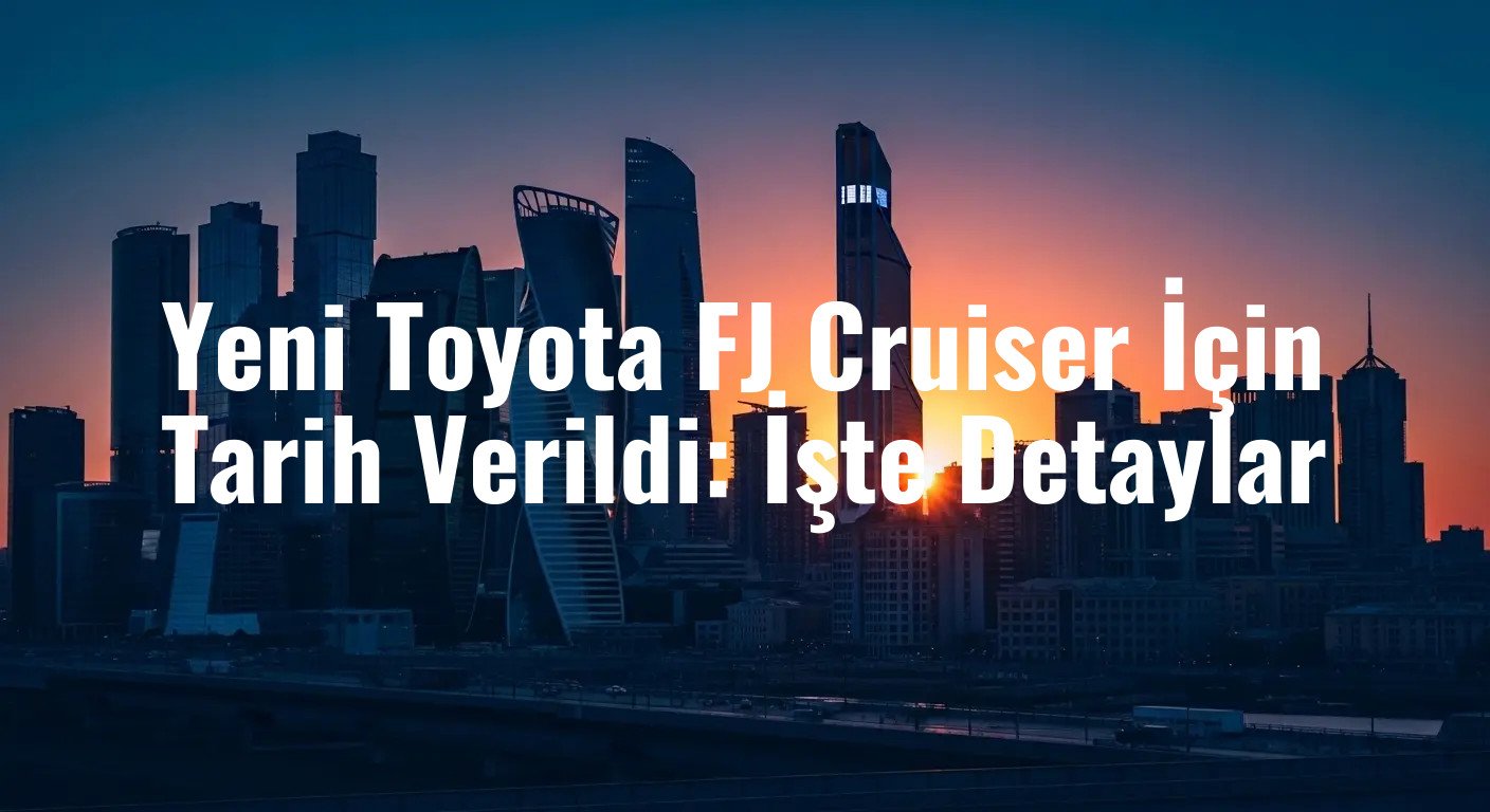 Yeni Toyota FJ Cruiser İçin Tarih Verildi: İşte Detaylar