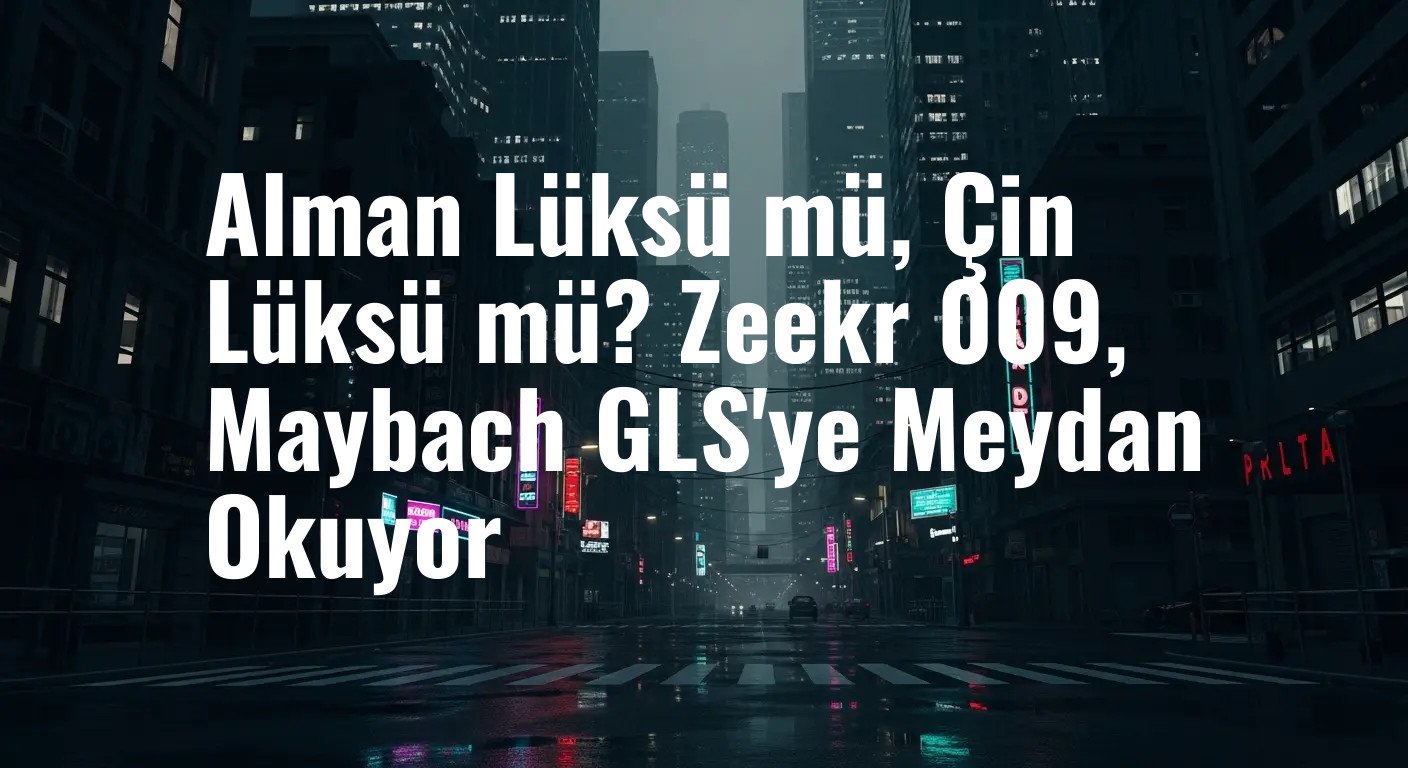 Lüksün Geleceği: Zeekr 009 ve Maybach GLS Karşılaştırması – Kim Lider Olacak?