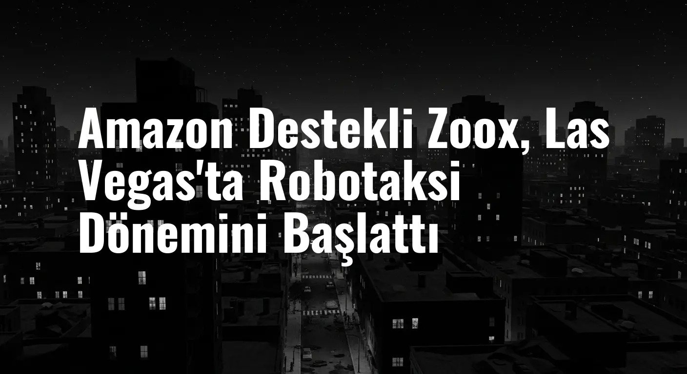 Amazon Destekli Zoox, Las Vegas'ta Robotaksi Dönemini Başlattı
