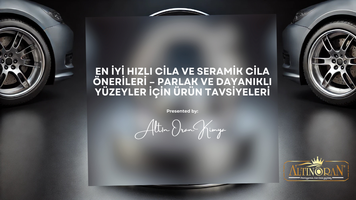 En İyi Hızlı Cila ve Seramik Cila Önerileri – Parlak ve Dayanıklı Yüzeyler İçin Ürün Tavsiyeleri