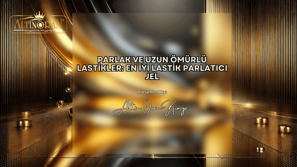 Parlak ve Uzun Ömürlü Lastikler: En İyi Lastik Parlatıcı Jel