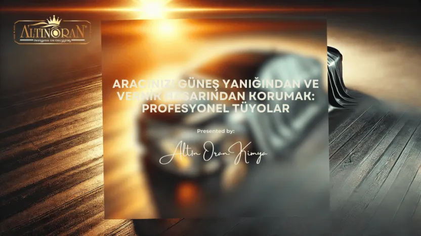 Aracınızı Güneş Yanığından ve Vernik Hasarından Korumak: Profesyonel Tüyolar