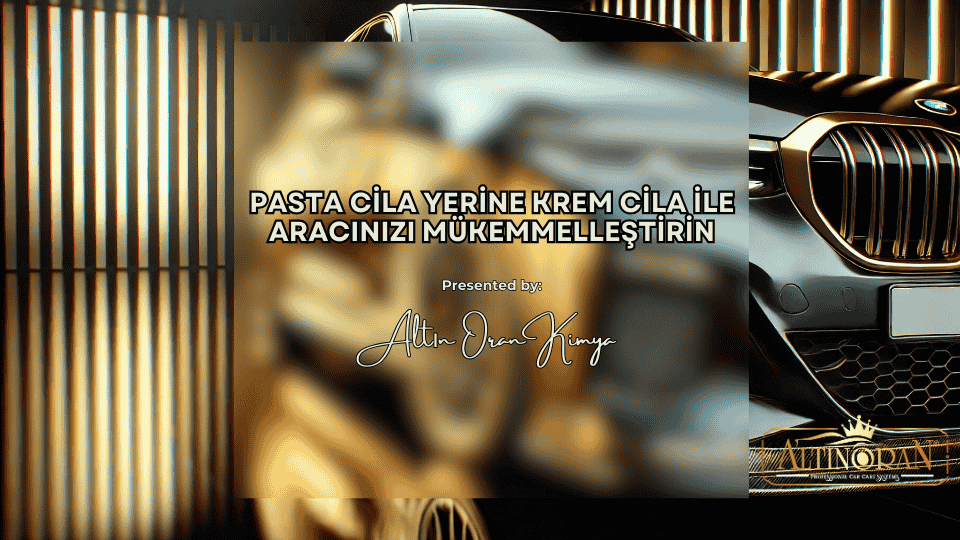Pasta Cila Yerine Krem Cila Tercih Edin: Araba Bakımında Hızlı ve Etkili Çözümler