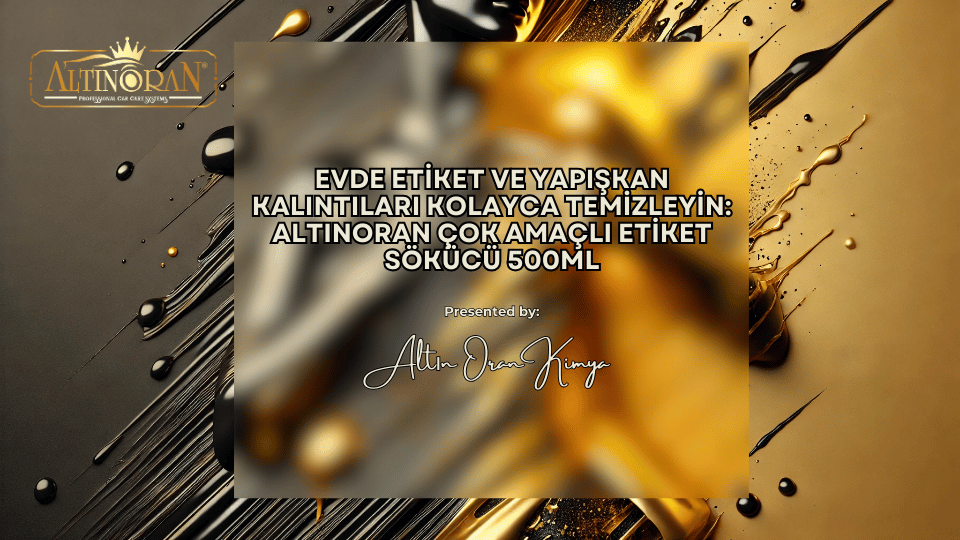 Evde Etiket ve Yapışkan Kalıntıları Kolayca Temizleyin: Altınoran Çok Amaçlı Etiket Sökücü 500ml