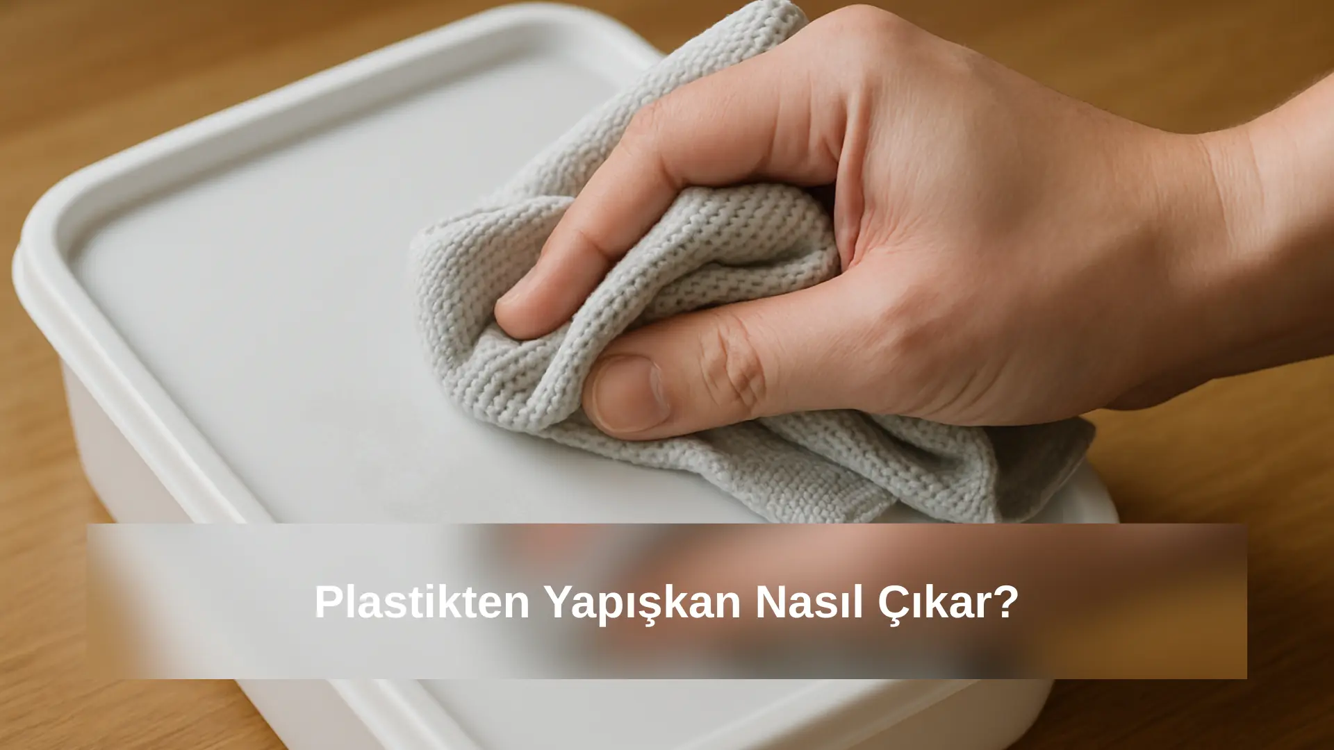 Plastikten Yapışkan Nasıl Çıkar? En Etkili Yöntemler ve Ürün Önerisi