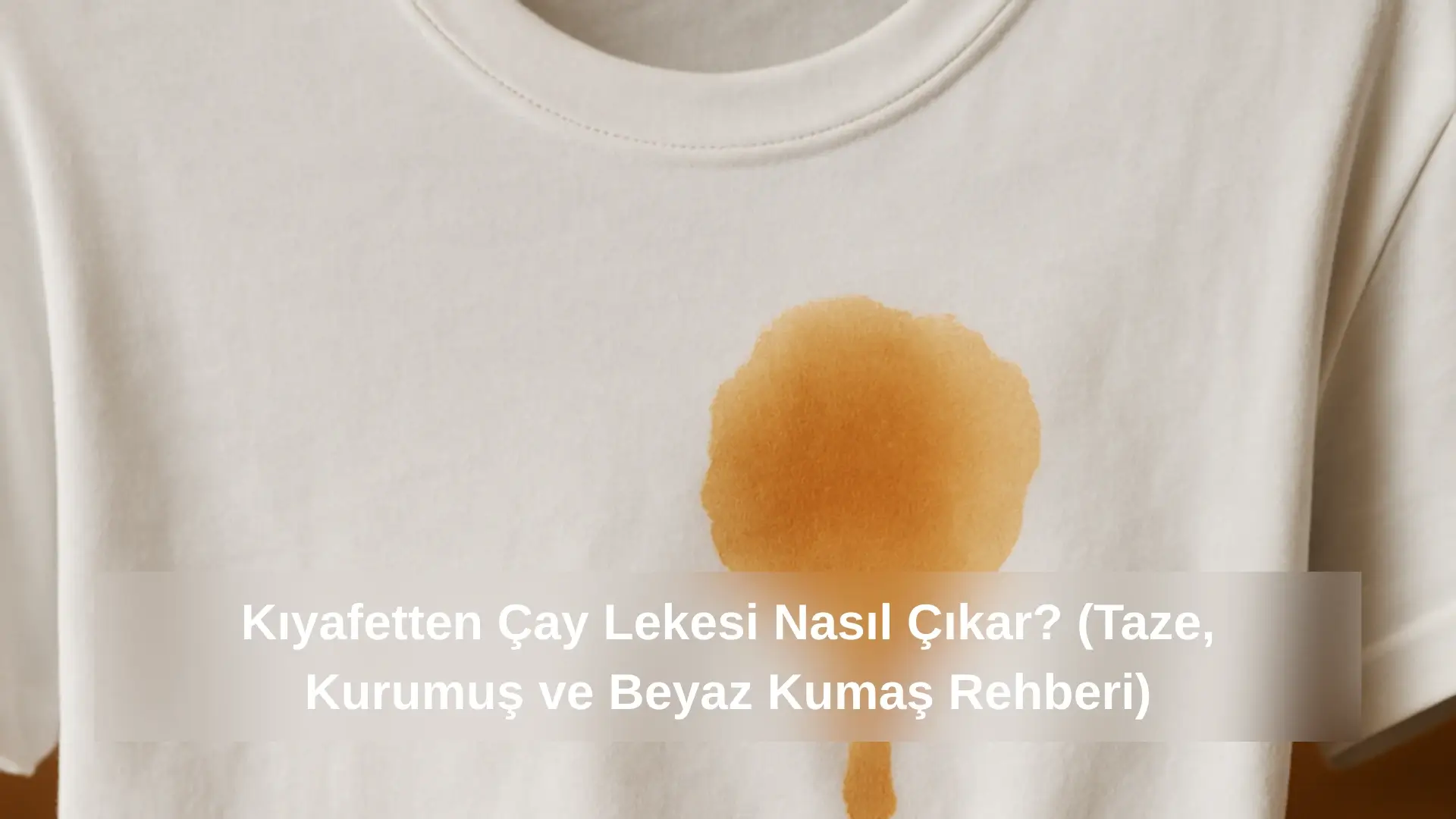 Kıyafetten Çay Lekesi Nasıl Çıkar?