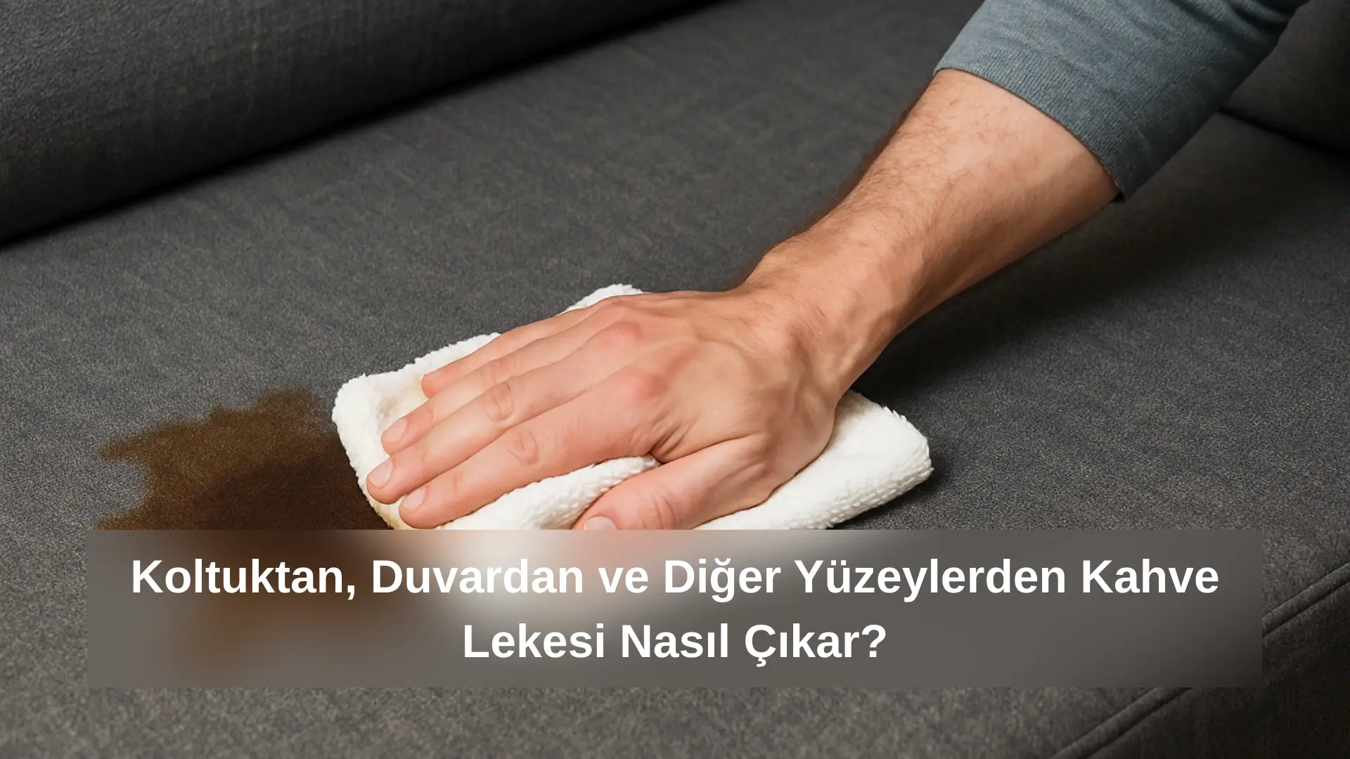 Koltuktan & Duvardan Kahve Lekesi Nasıl Çıkar? Pratik Çözümler
